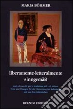 Liberamente. Letteralmente. Testi ed esercizi per la traduzione dal e al tedesco. Ediz. italiana e tedesca