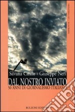 Dal nostro inviato. 50 anni di giornalismo italiano libro