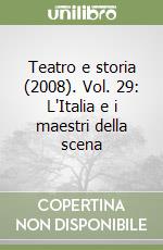 Teatro e storia (2008). Vol. 29: L'Italia e i maestri della scena libro