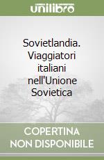 Sovietlandia. Viaggiatori italiani nell'Unione Sovietica libro