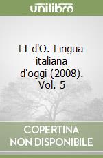 LI d'O. Lingua italiana d'oggi (2008). Vol. 5 libro