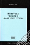 Michelangelo alle corti di Niccolò Ridolfi e Cosimo I libro di Costa Giorgio