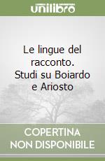 Le lingue del racconto. Studi su Boiardo e Ariosto libro