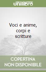 Voci e anime, corpi e scritture libro