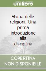 Storia delle religioni. Una prima introduzione alla disciplina libro