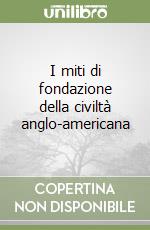 I miti di fondazione della civiltà anglo-americana