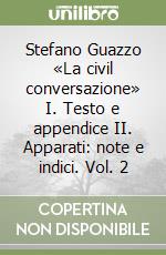 Stefano Guazzo «La civil conversazione» I. Testo e appendice II. Apparati: note e indici. Vol. 2 libro