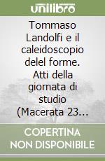 Tommaso Landolfi e il caleidoscopio delel forme. Atti della giornata di studio (Macerata 23 ottobre 2008) libro