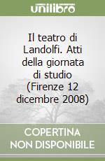 Il teatro di Landolfi. Atti della giornata di studio (Firenze 12 dicembre 2008) libro