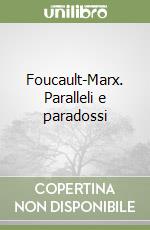 Foucault-Marx. Paralleli e paradossi
