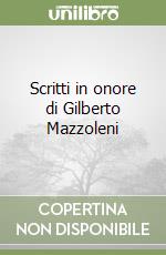 Scritti in onore di Gilberto Mazzoleni libro