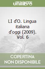 LI d'O. Lingua italiana d'oggi (2009). Vol. 6 libro