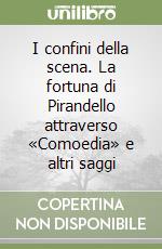 I confini della scena. La fortuna di Pirandello attraverso «Comoedia» e altri saggi