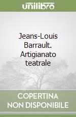 Jeans-Louis Barrault. Artigianato teatrale libro