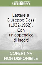 Lettere a Giuseppe Dessì (1932-1962). Con un'appendice di inediti libro