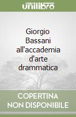 Giorgio Bassani all'accademia d'arte drammatica libro