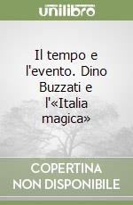 Il tempo e l'evento. Dino Buzzati e l'«Italia magica» libro