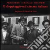 Il doppiaggio nel cinema italiano libro di Giraldi Massimo Lancia Enrico Melelli Fabio