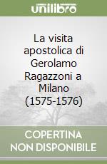 La visita apostolica di Gerolamo Ragazzoni a Milano (1575-1576)