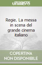 Regie. La messa in scena del grande cinema italiano libro