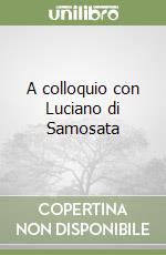 A colloquio con Luciano di Samosata