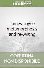 James Joyce metamorphosis and re-writing libro