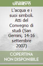 L'acqua e i suoi simboli. Atti del Convegno di studi (San Gemini, 14-16 settembre 2007) libro