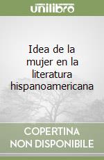 Idea de la mujer en la literatura hispanoamericana libro