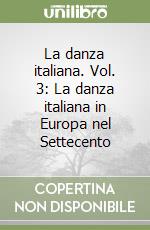 La danza italiana. Vol. 3: La danza italiana in Europa nel Settecento libro