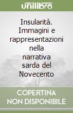 Insularità. Immagini e rappresentazioni nella narrativa sarda del Novecento libro