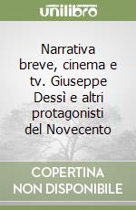 Narrativa breve, cinema e tv. Giuseppe Dessì e altri protagonisti del Novecento