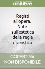 Registi all'opera. Note sull'estetica della regia operistica libro