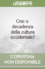 Crisi o decadenza della cultura occidentale? libro