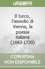 Il turco, l'assedio di Vienna, la poesia italiana (1683-1720)