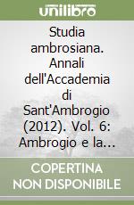 Studia ambrosiana. Annali dell'Accademia di Sant'Ambrogio (2012). Vol. 6: Ambrogio e la liturgia libro