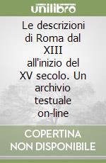 Le descrizioni di Roma dal XIII all'inizio del XV secolo. Un archivio testuale on-line libro