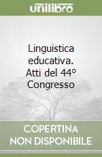 Linguistica educativa. Atti del 44° Congresso libro