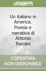 Un italiano in America. Poesia e narrativa di Antonio Barolini libro