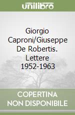 Giorgio Caproni/Giuseppe De Robertis. Lettere 1952-1963 libro