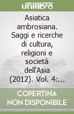 Asiatica ambrosiana. Saggi e ricerche di cultura, religioni e società dell'Asia (2012). Vol. 4: Tradizioni religiose e trasformazioni sociali dell'Asia contemporanea libro