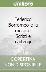 Federico Borromeo e la musica. Scritti e carteggi libro