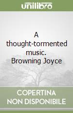 A thought-tormented music. Browning Joyce libro