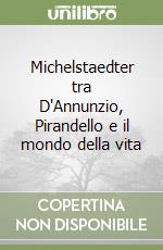 Michelstaedter tra D'Annunzio, Pirandello e il mondo della vita libro