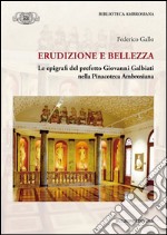 Erudizione e bellezza. Le epigrafi del perfetto G. Galbiati nella Pinacoteca Ambrosiana libro