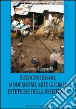 Eurocentrismo, modernismi, arte globale, estetiche della resistenza libro