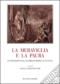 La meraviglia e la paura. Il fantastico nel teatro europeo (1750-1950)