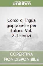 Corso di lingua giapponese per italiani. Vol. 2: Esercizi libro