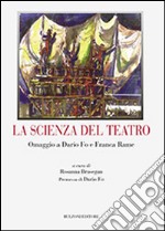 La scienza del teatro. Omaggio a Dario Fo e Franca Rame libro