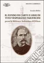 Il fondo di carte e libri di Tito Vespasiano Paravicini presso la biblioteca Ambrosiana di Milano libro