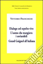 Dialogo col sepolto vivo. L'uomo che mangiava i corriandoli. Grand Guignol all'italiana libro